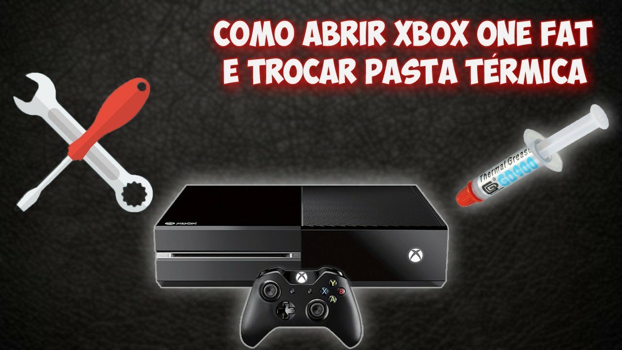 COMO ABRIR XBOX ONE E FAZER LIMPEZA E TROCAR PASTA TÉRMICA