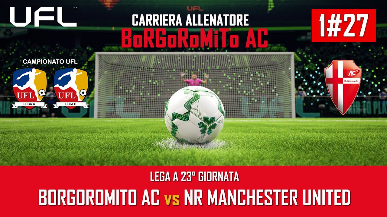 UFL – CARRIERA ALLENATORE BORGOROMITO AC – 23°Giornata  BORGOROMITO AC vs NR MANCHESTER UNITED – 1#2