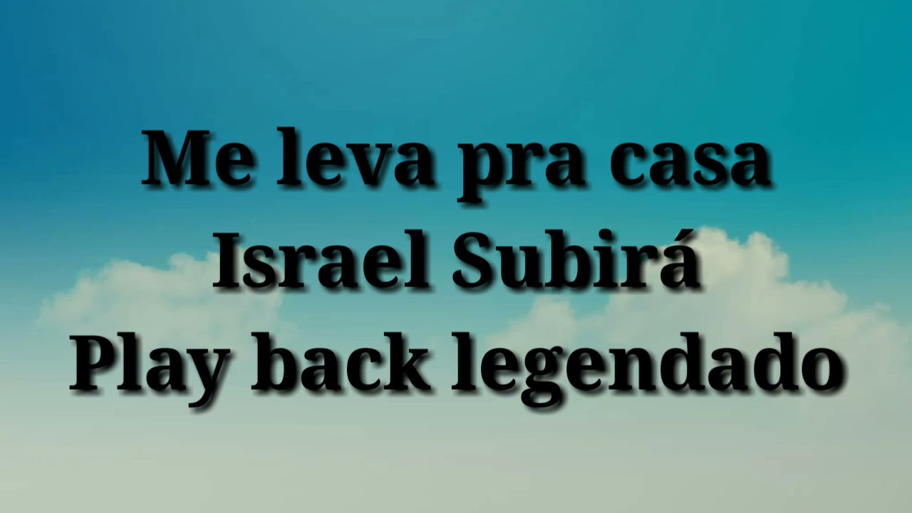 Me Leva Pra Casa - Israel Subirá (Play Back Oficial Legendado)
