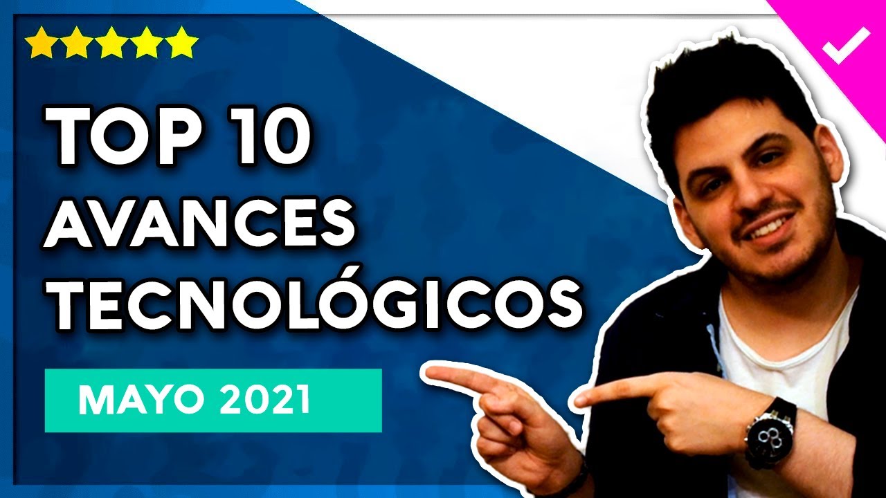 ⭐️ Los 10 mejores AVANCES TECNOL&Oacute;GICOS de 2021 (en el mes de MAYO)