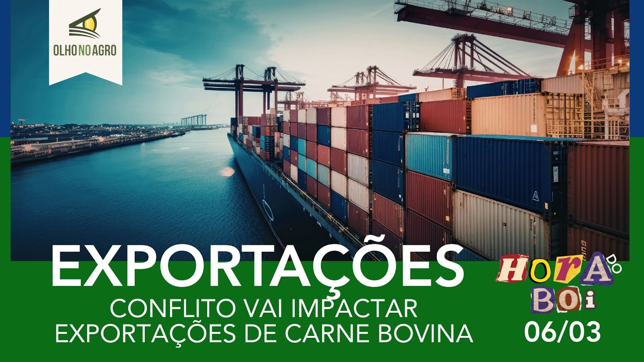 HORA DO BOI 06/03 - CONFLITO VAI IMPACTAR EXPORTAÇÕES DE CARNE BOVINA