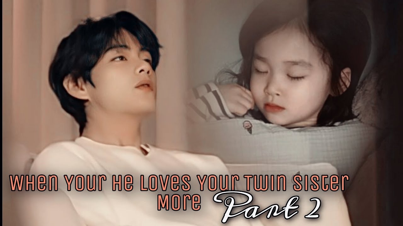 When He Love Your Twin Sister More Than You||Part 2|