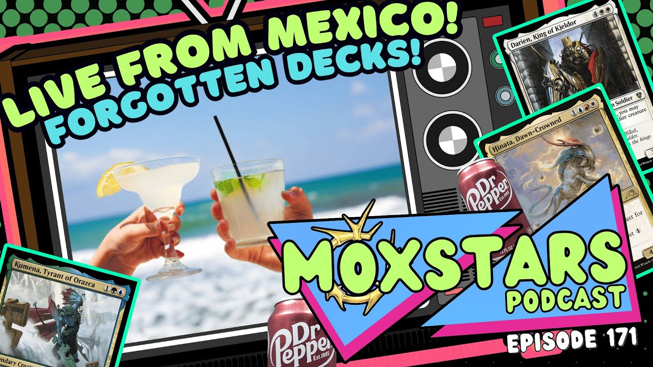LIVE FROM MEXICO! Forgotten Decks!! | MoxStars | MTG Podcast | Episode 171