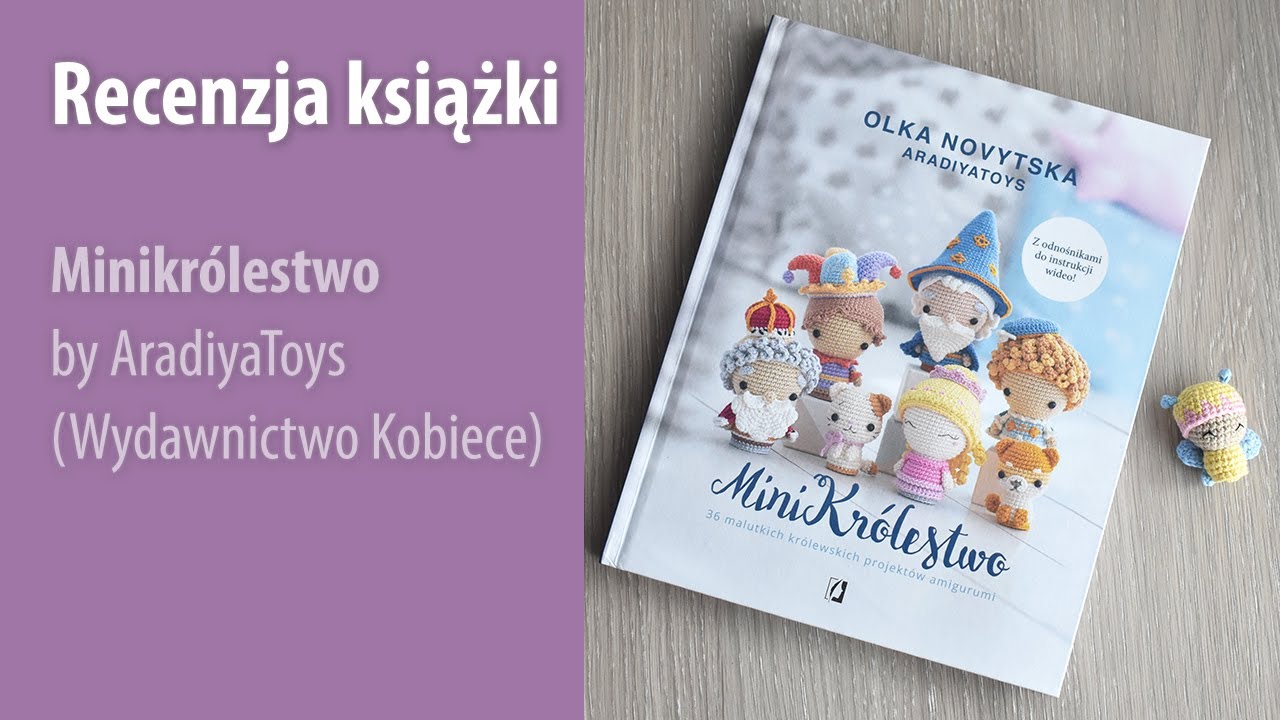 #2 Recenzja książki PL - Minikrólestwo #amigurumi #wydawnictwokobiece #aradiyatoys
