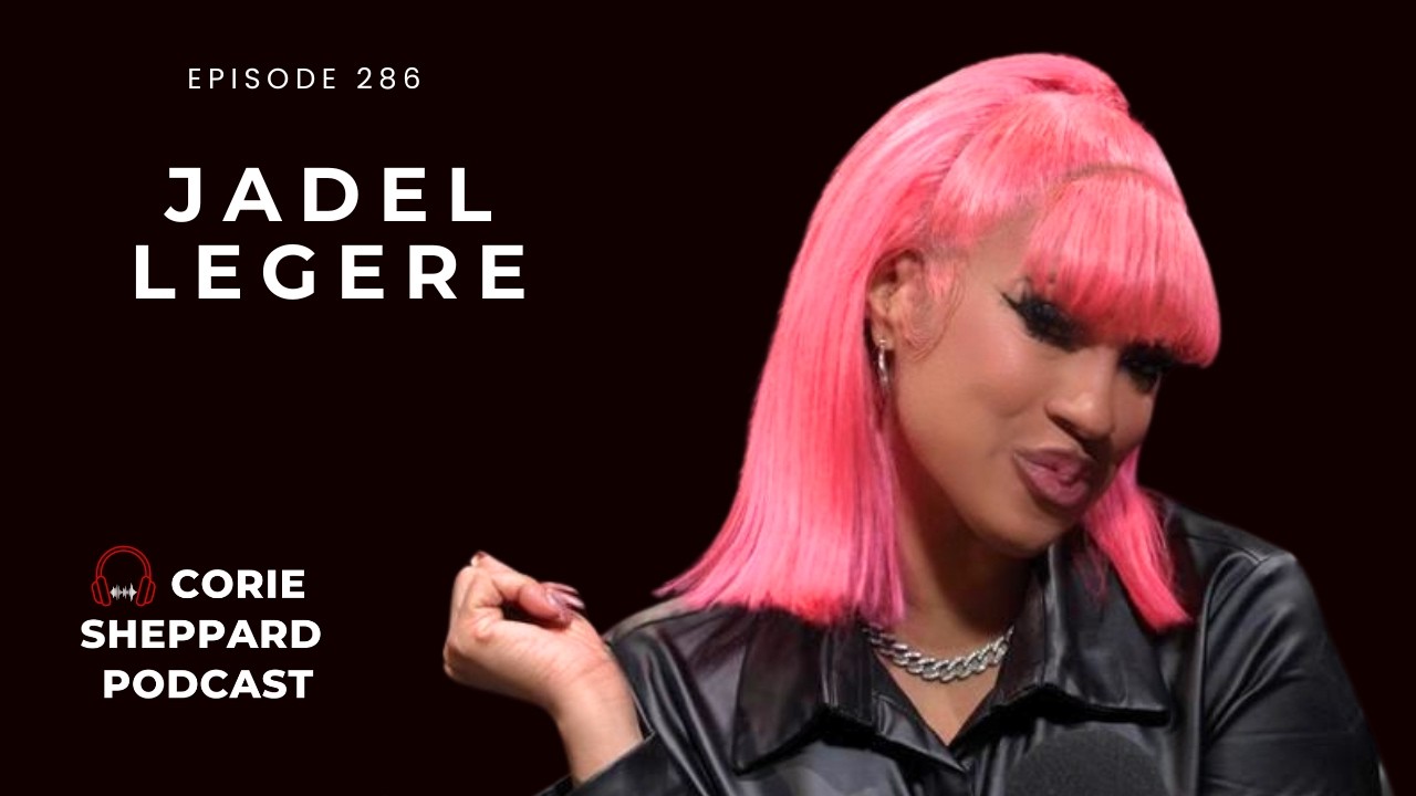 Jadel Legere: Tomboy to Pink Power | Soca Hustle & Building Her Empire | The Corie Sheppard Podcast