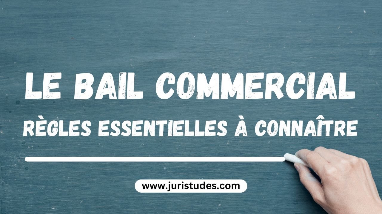 Le Bail Commercial : R&egrave;gles Essentielles &agrave; Conna&icirc;tre | Cours Complet pour D&eacute;butants