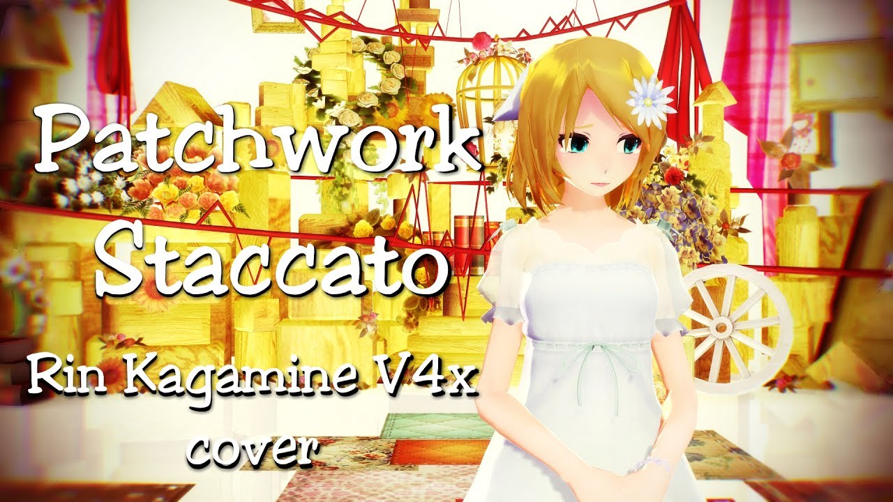 [Vocaloid Cover] Patchwork Staccato - Rin Kagamine V4x