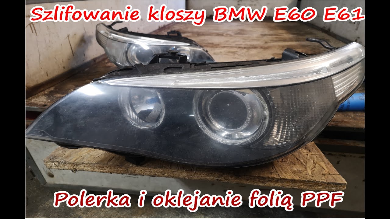 Samodzielne polerowanie lamp BMW E60  regeneracja i ZABEZPIECZENIE reflektorów