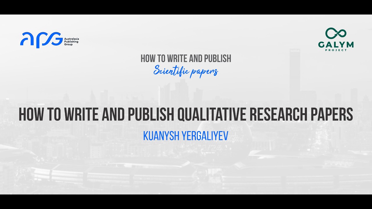 How to Write and Publish Qualitative Research Papers - Kuanysh Yergaliyev