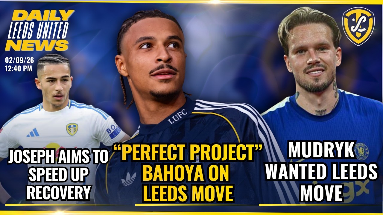 Perfect Project Bahoya, Mudryk Wanted Leeds, Gnonto Exit, Joseph Recovery | Leeds UNited Daily News