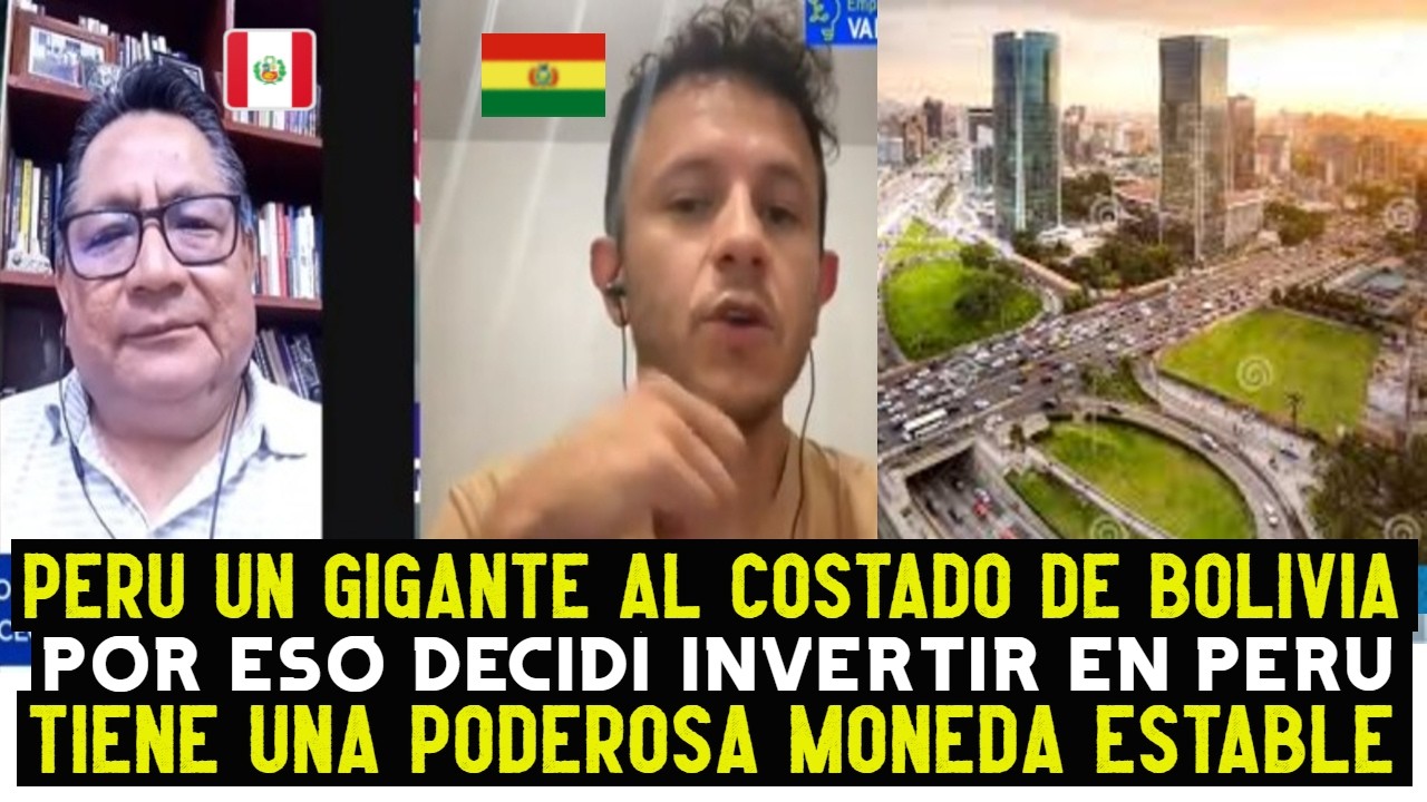 INGENIERO BOLIVIANO FELIZ DE INVERTIR EN PERU PORQUE TIENE UNA ECONOMIA MAS GRANDE QUE BOLIVIA