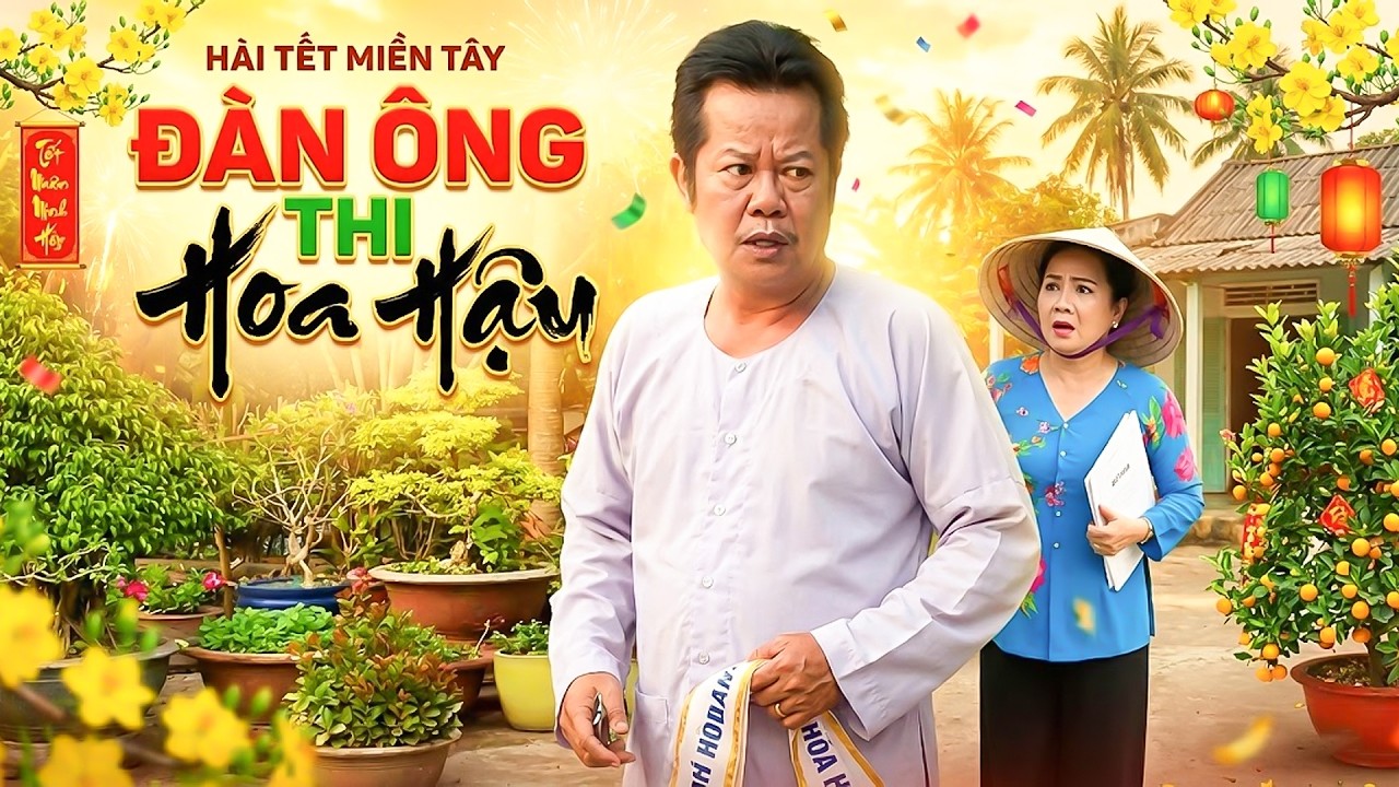 PHIM TẾT 2026 | ĐÀN ÔNG THI HOA HẬU | Phim Hài Tết Việt Nam 2026 | Phim Tết Miền Tây Hay 2026