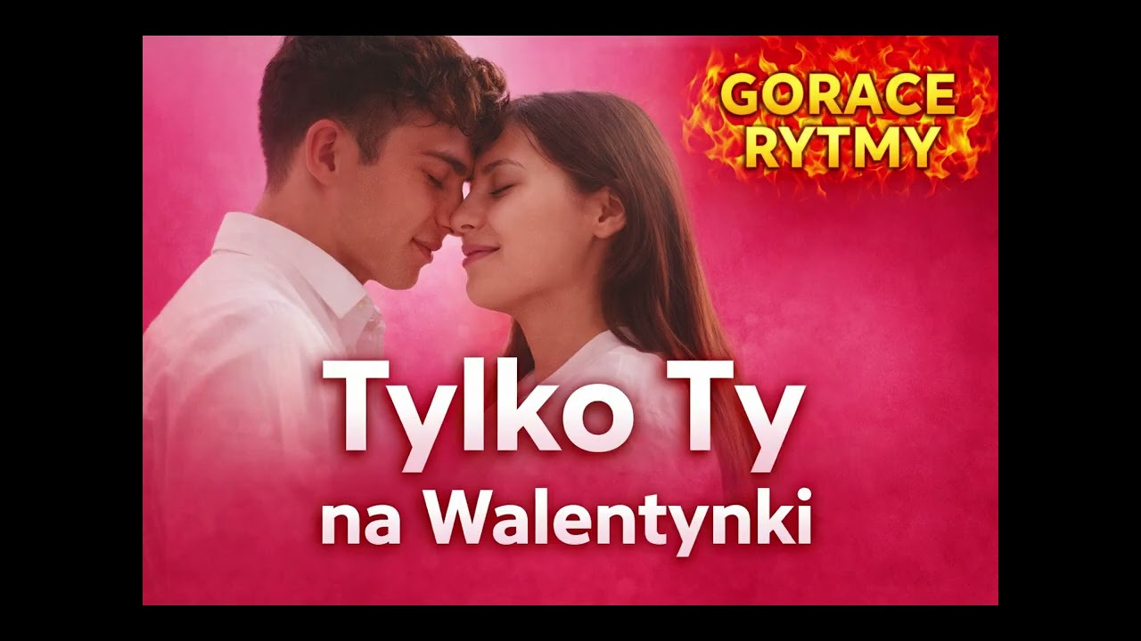 Tylko TY Na Walentynki-GorąceRytmyNowosćHIT2026