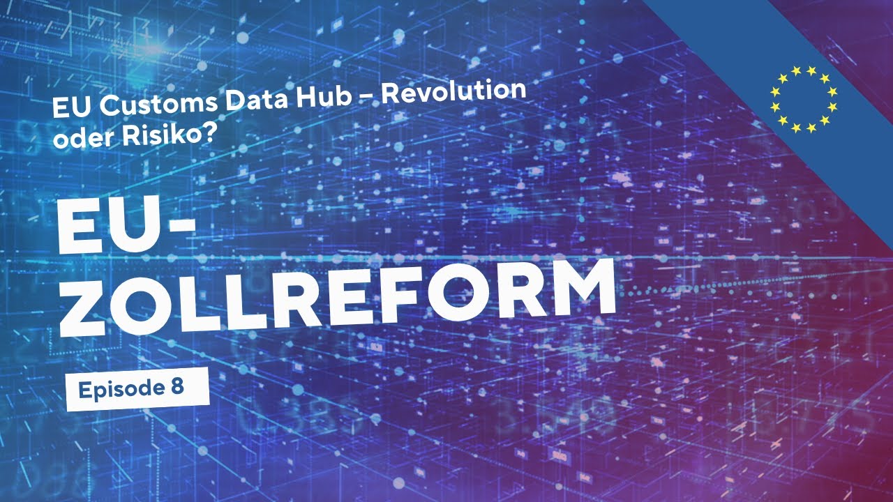 EU-Zollreform - EU Customs Data Hub – Revolution oder Risiko? | Episode 8