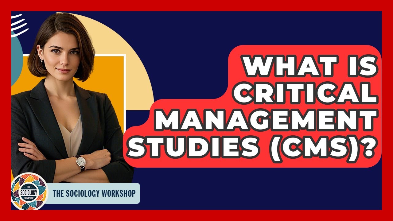 What Is Critical Management Studies (CMS)? - The Sociology Workshop
