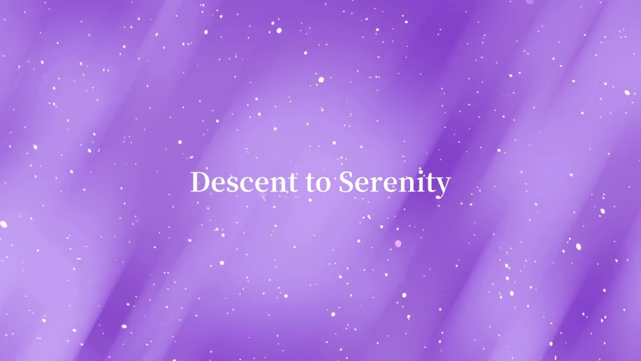 Descent to Serenity