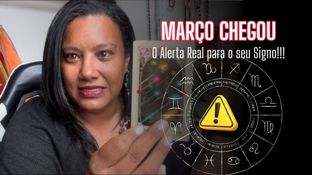MARÇO CHEGOU: O Alerta Real para o seu Signo! ⚠️
