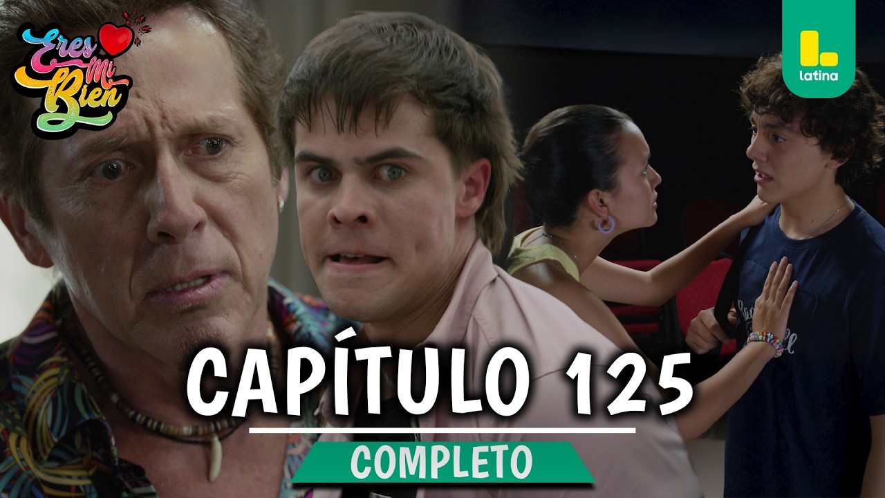 ERES MI BIEN - CAPÍTULO 125 COMPLETO | LATINA TELEVISIÓN