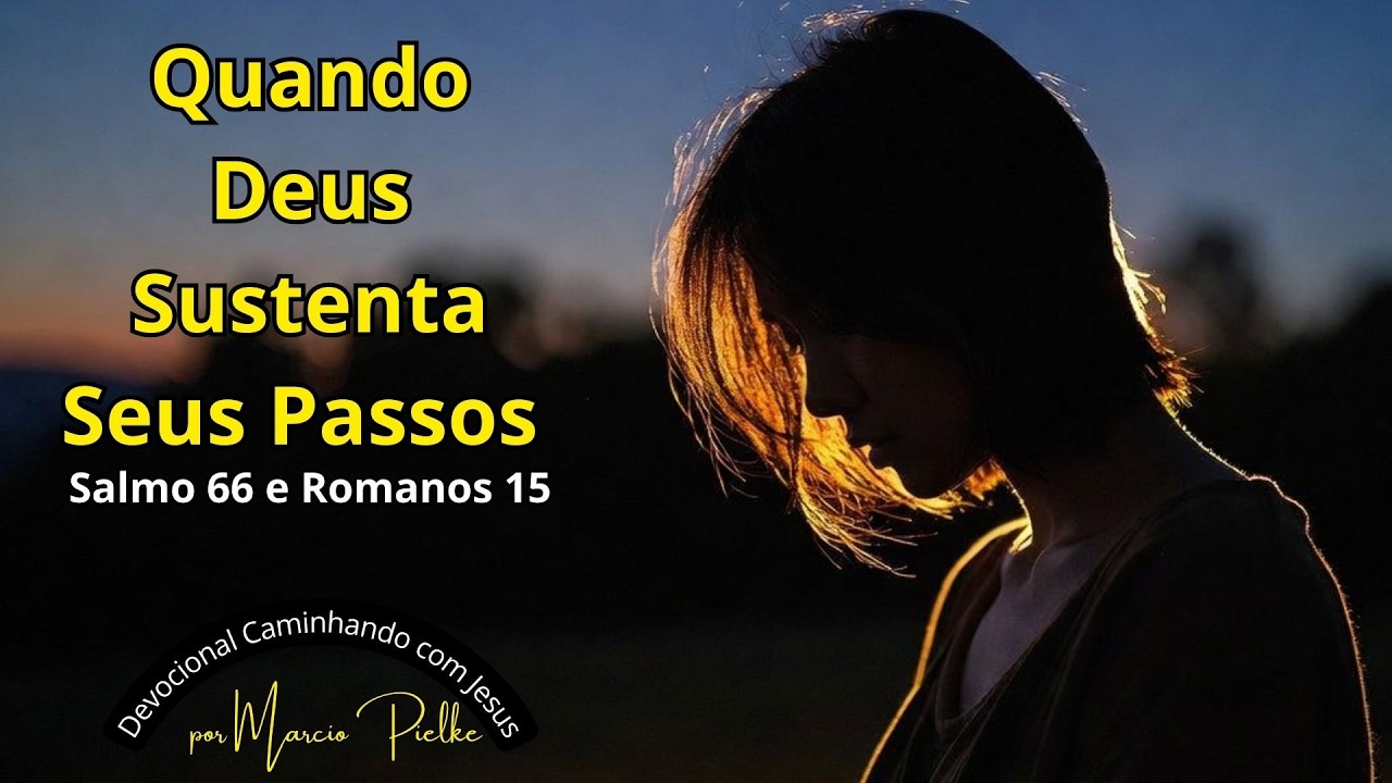 Quando Deus Sustenta Seus Passos | Salmo 66 e Romanos 15