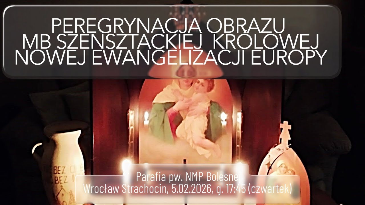 Peregrynacja  MB Kr&oacute;lowej Nowej Ewangelizacji Europy, 05.02.2026, GODZ.17:45.TU JEST TYLKO  OK.8 min