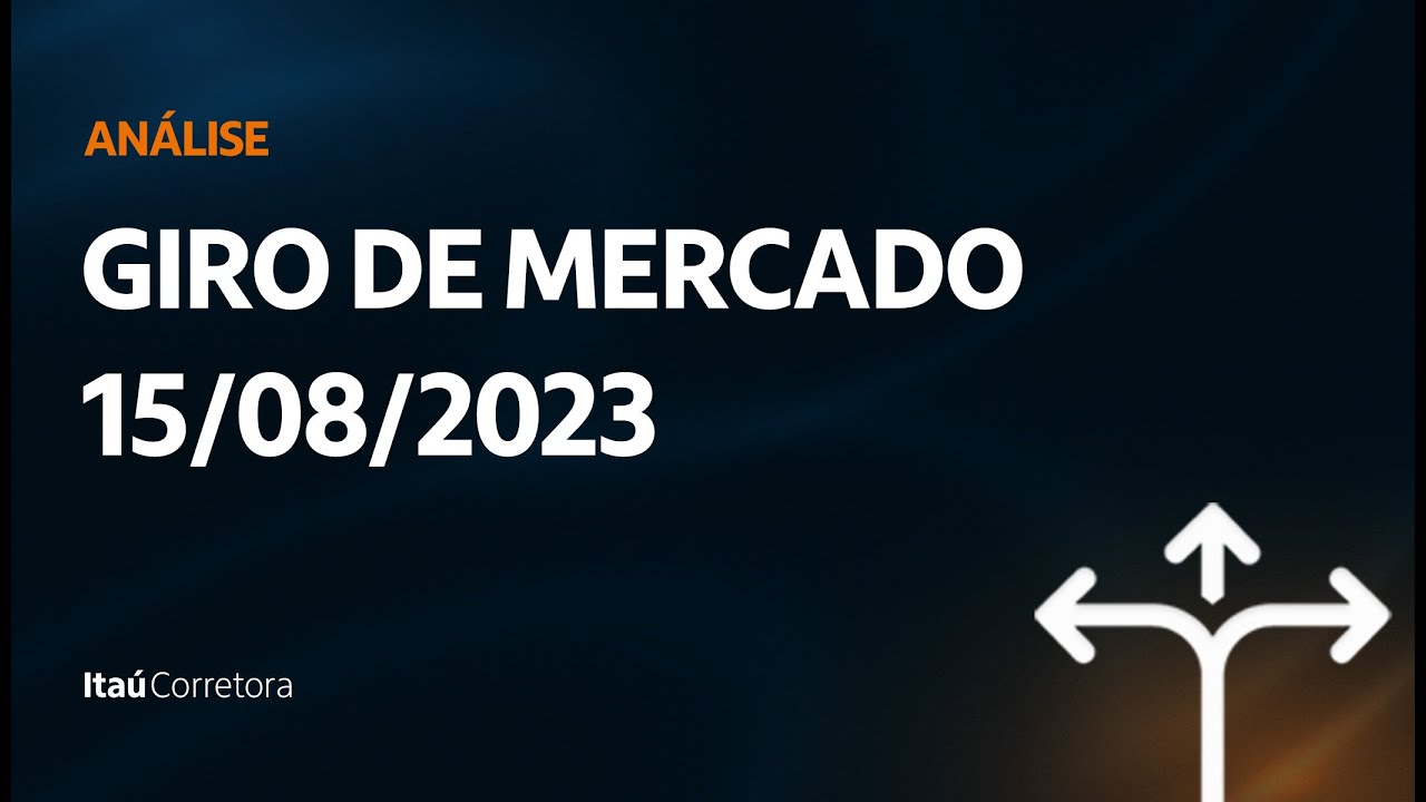 Giro do Mercado | 15/08/2023