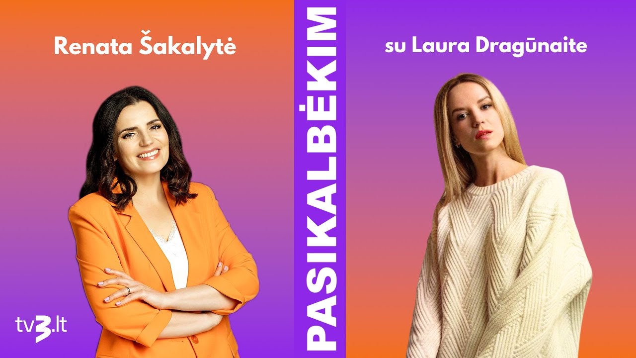 Laura Dragūnaitė: nenorėjau gyventi, kaip mano tėvai | PASIKALBĖKIM