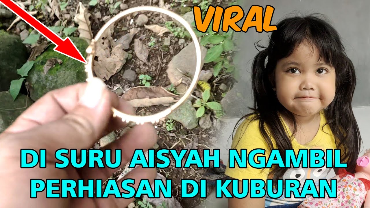 VIRAL !! DI SURUH AISYAH ANAK INDIGO MENGAMBIL PERHIASAN DI KUBURAN YANG BERLOBANG