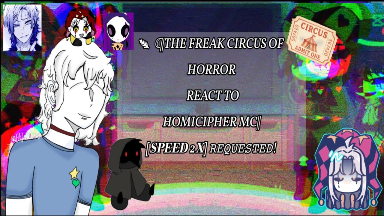 ⸙☾||THE FREAK CIRCUS REACT TO HOMICIPHER MC|| [𝐒𝐏𝐄𝐄𝐃 2𝐗] 𝚁𝙴𝚀𝚄𝙴𝚂𝚃𝙴𝙳! [READ DESC!]