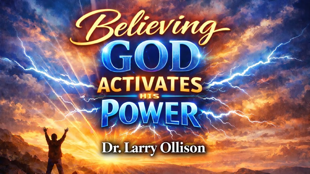 Believing God Activates His Power - Dr. Larry Ollison