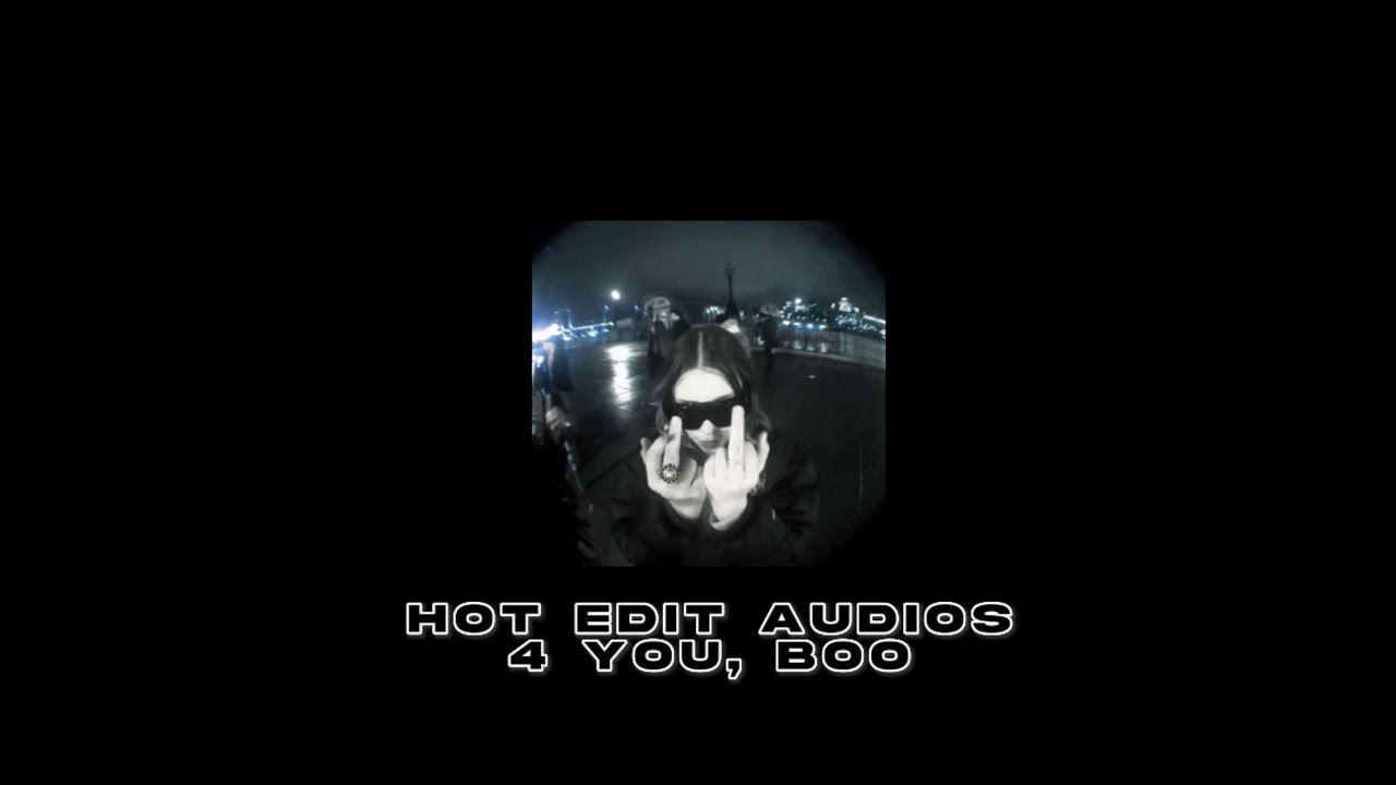 hot edit audios 4 you, boo .. + timestamps