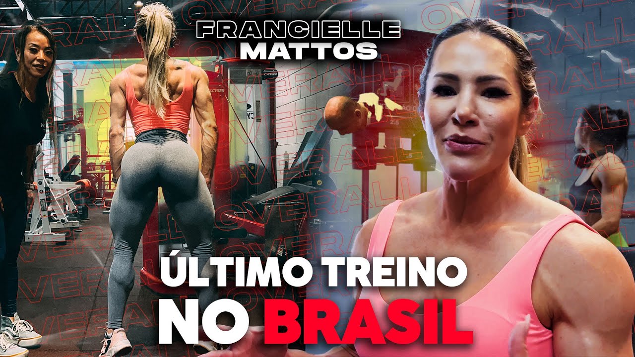 ÚLTIMO TREINO NO BRASIL | FRANCIELLE MATTOS RUMO AO OLYMPIA #meccaparaelas