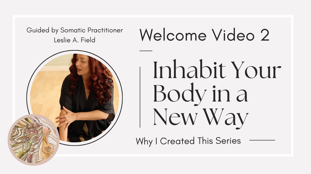 Why I Created this Video Series: Inhabit Your Body in a New Way 