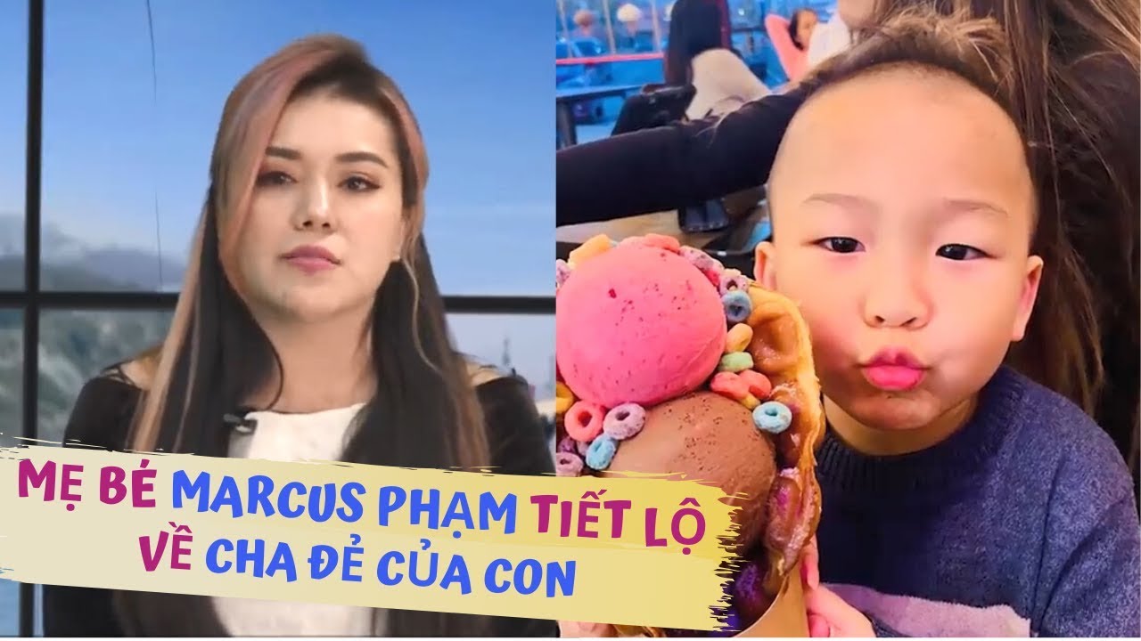 Mẹ b&eacute; Marcus Phạm tiết lộ về CHA ĐẺ CỦA CON - bất ngờ khi Marcus từng đi T&Igrave;M CHỒNG CHO MẸ | TSMBS