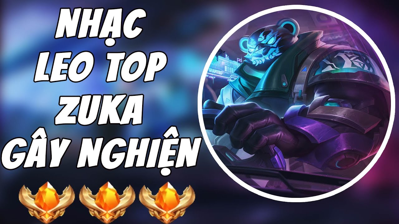 Top Nhạc Leo Top Zuka G&acirc;y Nghiện | Nhạc Chơi Li&ecirc;n Qu&acirc;n Hot Tik Tok Mới Nhất