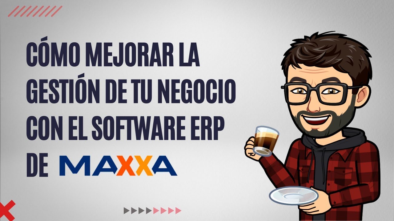 Cómo mejorar la gestión de tu negocio con el software ERP de Maxxa