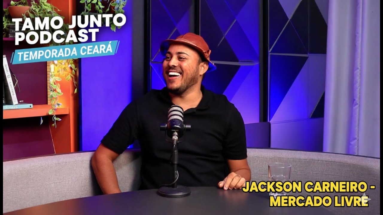 Jackson Carneiro (Mercado Livre) - Tamo Junto! Podcast no Ceará –Temporada 2 Ep10
