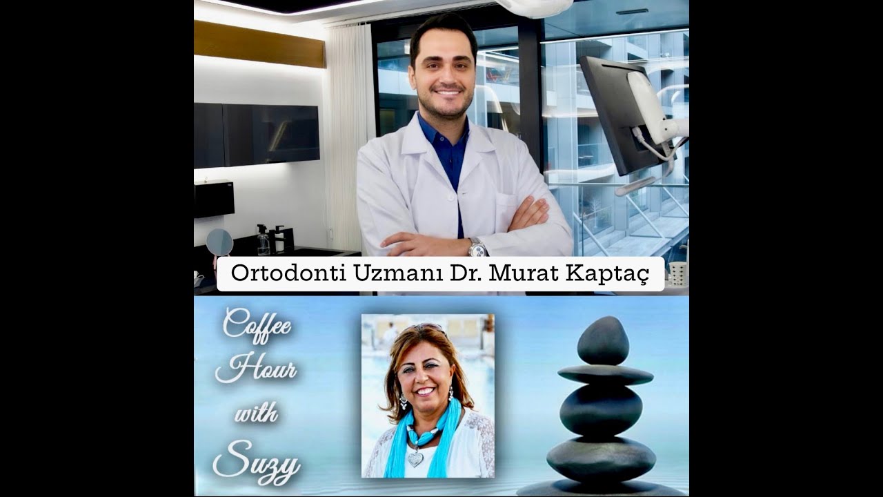 Diş sağligi - Diş Hekimi / Ortodonti Uzmani  Dr. Murat Kaptaç - Coffee Hour With Suzy