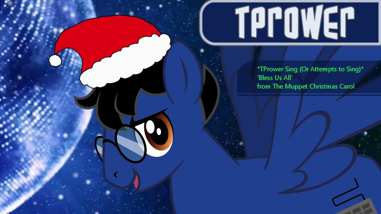 *TPrower Sings (Or Attempts to Sing)* Bless Us All from The Muppet Christmas Carol