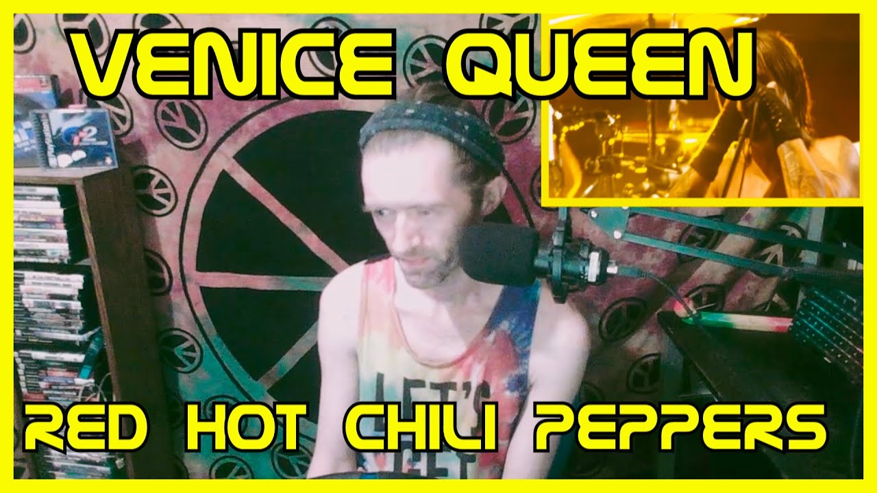 Venice Queen- Red Hot Chili Peppers (Reaction)