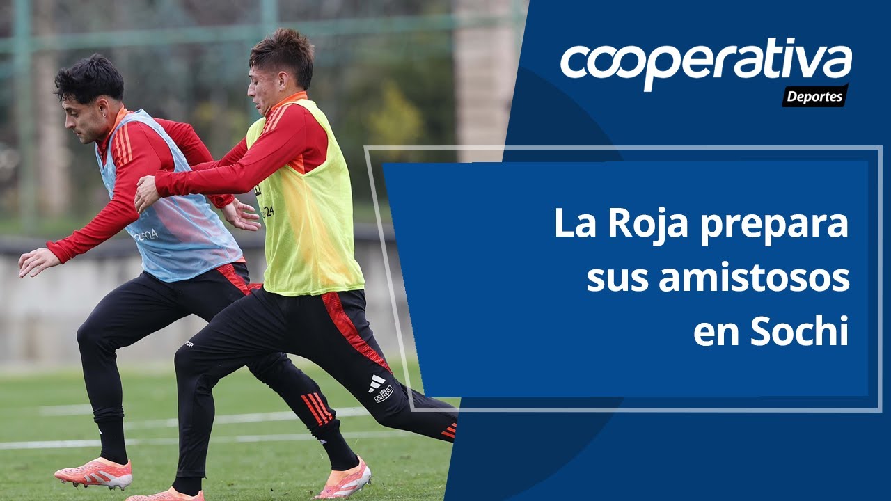 📺 Cooperativa Deportes: La Roja prepara sus amistosos en Sochi