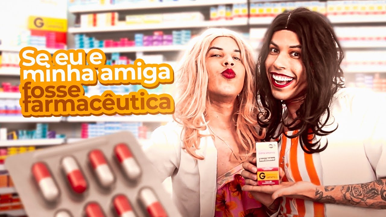 SE EU E MINHA AMIGA FOSSE FARMACÊUTICA