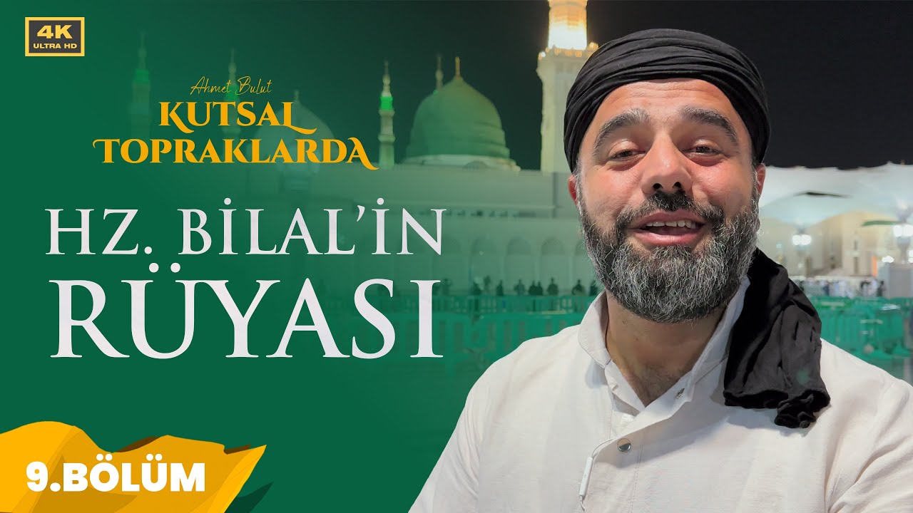 HZ BİLAL'İN PEYGAMBER (S.A.V) SEVGİSİ I Ahmet Bulut Kutsal Topraklarda (9.BÖLÜM)