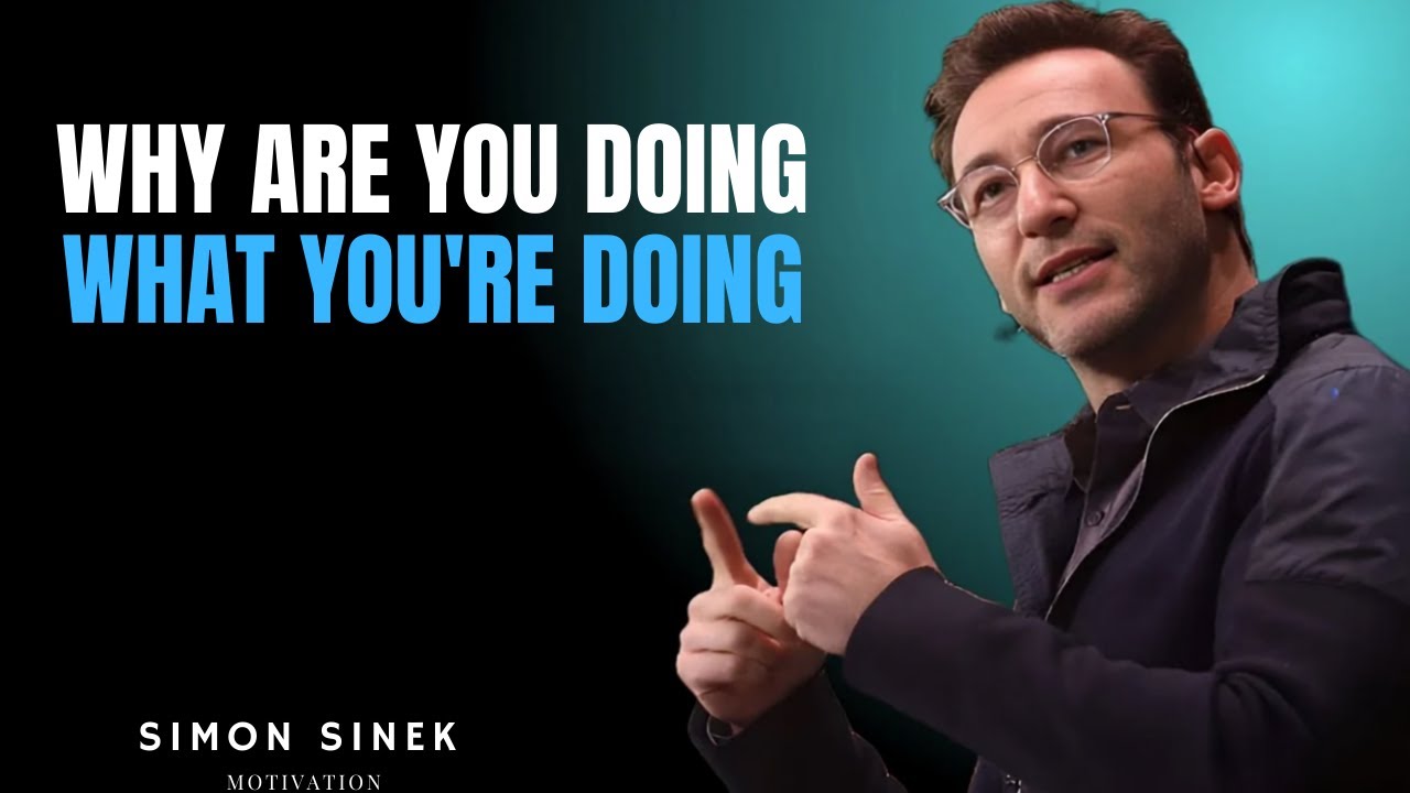 Why Are You Doing What You're Doing? | Start With Why - Simon Sinek