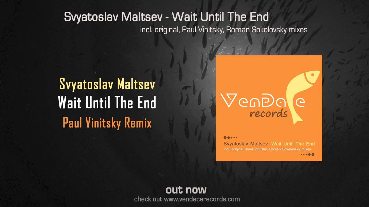 Svyatoslav Maltsev - Wait Until The End (Paul Vinitsky Remix) [Vendace Records]