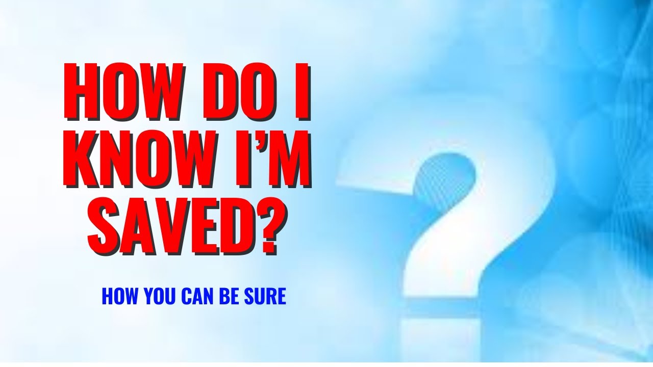 How Do I Know I am Saved?: How You Can Be sure
