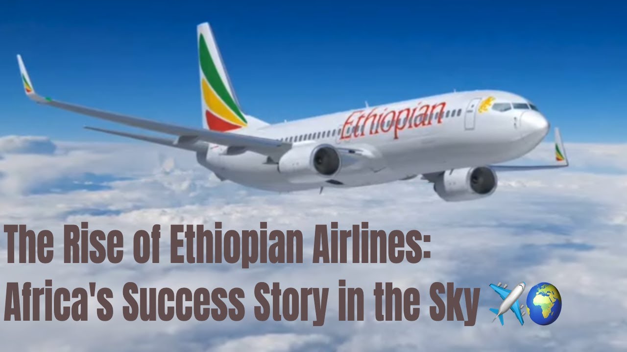 The Rise of Ethiopian Airlines: Africa's Success Story in the Sky ✈️🌍