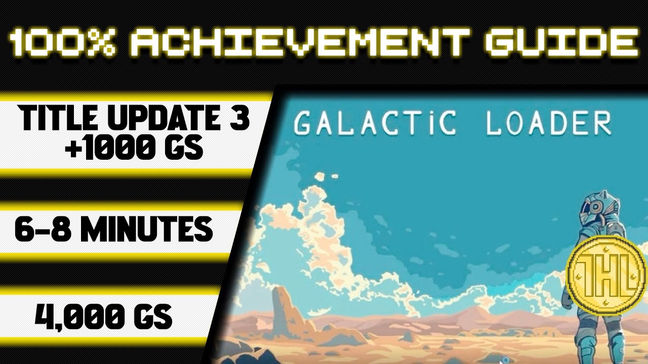 Galactic Loader Title Update 3 100% Achievement Walkthrough * 1000GS in 6-8 Minutes *