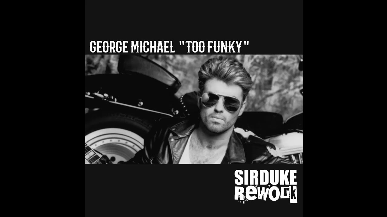 George Michael Too Funky (SIRDUKE Rework)