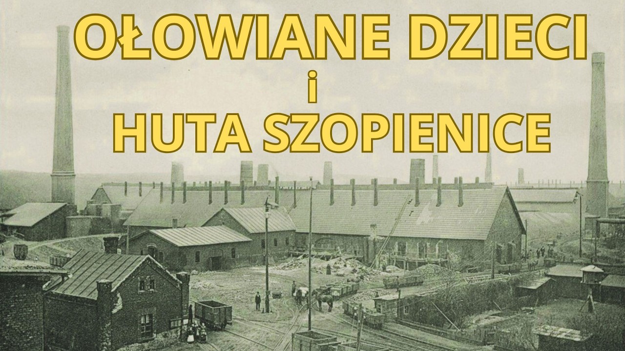 OŁOWIANE DZIECI i HUTA SZOPIENICE