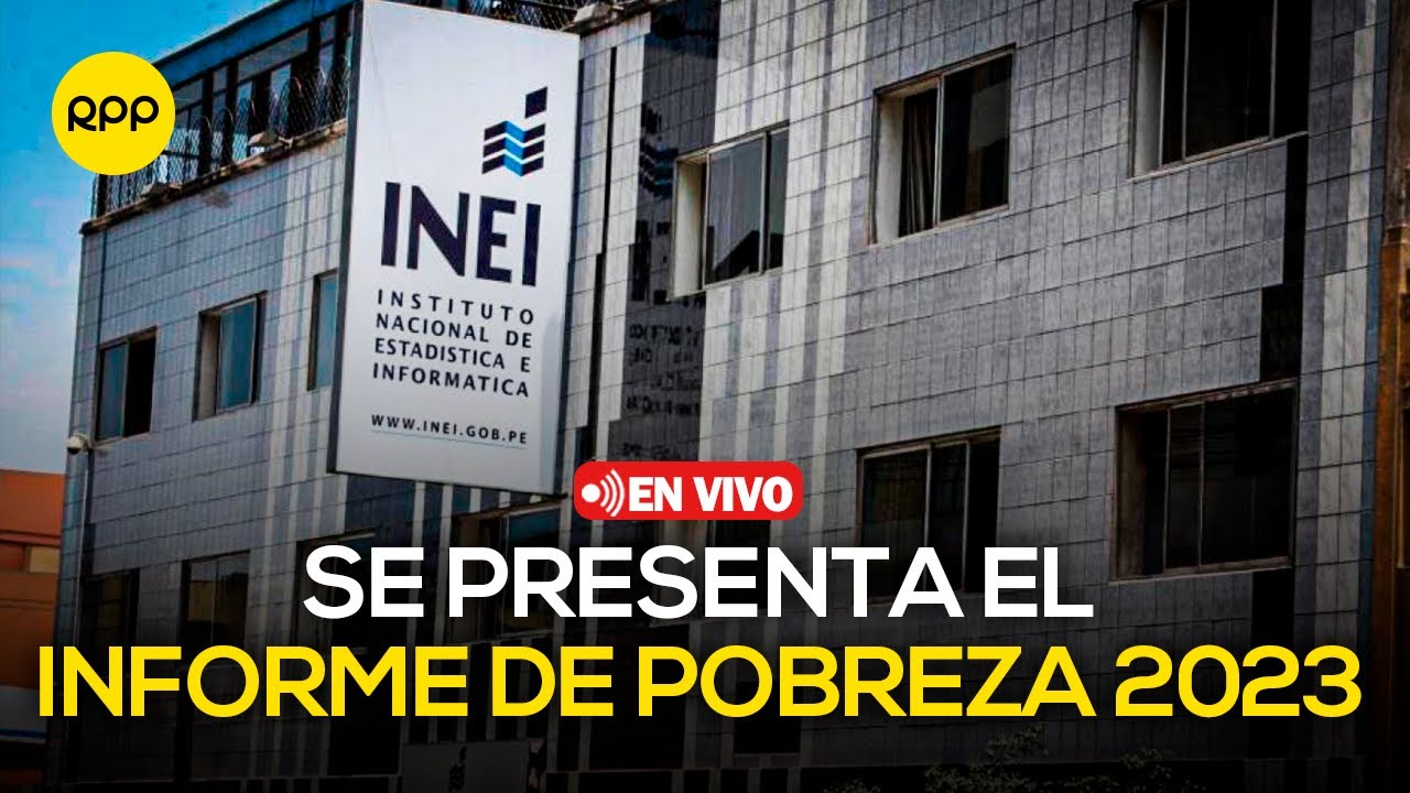 🔴 EN VIVO | INEI PRESENTA EL INFORME DE POBREZA MONETARIA EN PERÚ 2023